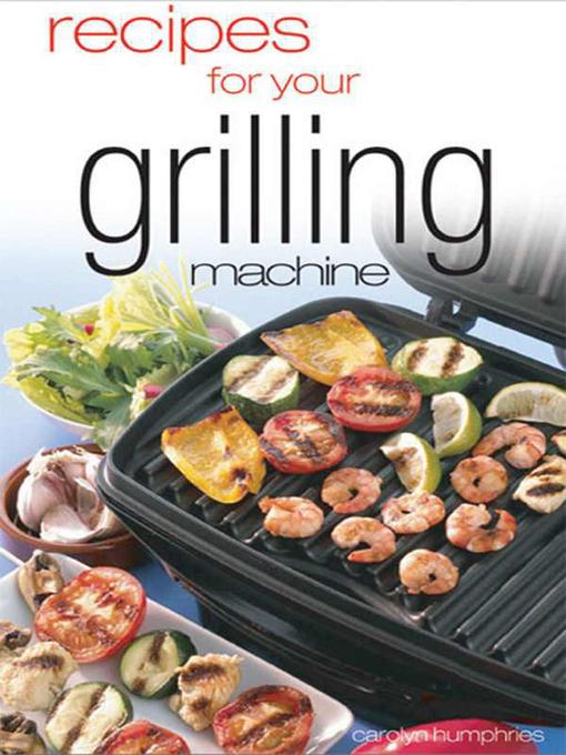 Title details for Recipes For Your Grilling Machine by Carolyn Humphries - Available